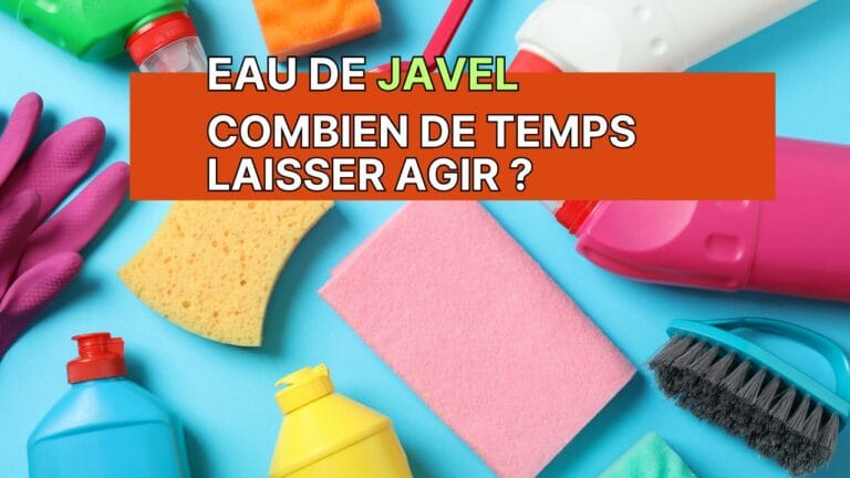 Combien de temps laisser agir l’eau de javel ? (Guide complet)