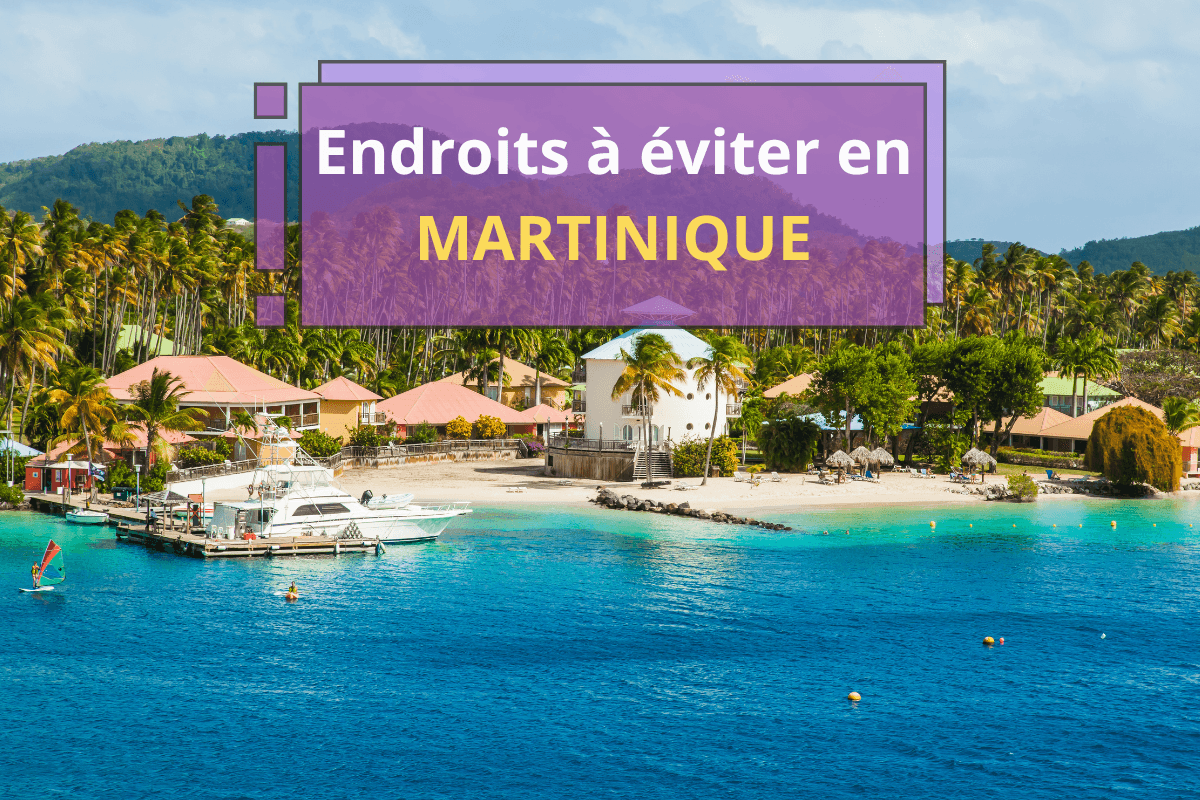quels coins éviter en vacances en Martinique ?